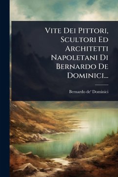 Cover Vite Dei Pittori, Scultori Ed Architetti Napoletani Di Bernardo De Dominici...