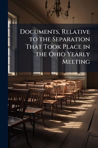 Documents, Relative to the Separation That Took Place in the Ohio Yearly Meeting Documents, Relative to the Separation That Took Place in the Ohio Yearly Meeting