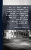 Life and Work of J.R.W. Sloane, D.D., Professor of Theology in the Reformed Presbyterian Seminary at Allegheny City, Penn. 1868-1886 and Pastor of the Third Reformed Presbyterian Church, New York, 1856-1868 Life and Work of J.R.W. Sloane, D.D., Professor of Theology in the Reformed Presbyterian Seminary at Allegheny City, Penn. 1868-1886 and Pastor of the Third Reformed Presbyterian Church, New York, 1856-1868