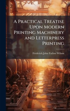 Cover A Practical Treatise Upon Modern Printing Machinery and Letterpress Printing