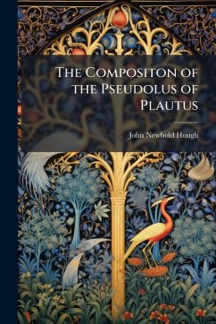 The Compositon of the Pseudolus of Plautus - Hough, John Newbold