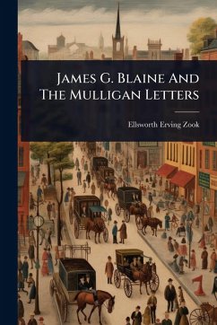 Cover James G. Blaine And The Mulligan Letters