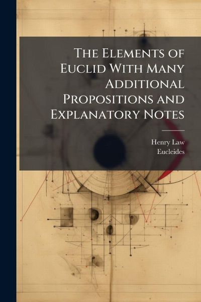 The Elements of Euclid With Many Additional Propositions and Explanatory Notes The Elements of Euclid With Many Additional Propositions and Explanatory Notes