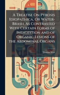 Cover A Treatise On Pyrosis Idiopathica, Or Water-Brash, As Contrasted With Certain Forms of Indigestion and of Organic Lesions of the Abdominal Organs