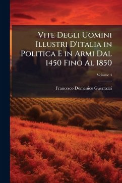 Cover Vite Degli Uomini Illustri D'italia in Politica E in Armi Dal 1450 Fino Al 1850