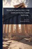 Xenophontis De Cyri Expeditione Libri Septem...