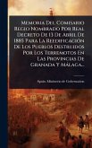 Memoria Del Comisario Regio Nombrado Por Real Decreto De 13 De Abril De 1885 Para La ReedificaciÃ3n De Los Pueblos Destruidos Por Los Terremotos En Las Provincias De Granada Y Màlaga... Memoria Del Comisario Regio Nombrado Por Real Decreto De 13 De Abril De 1885 Para La ReedificaciÃ3n De Los Pueblos Destruidos Por Los Terremotos En Las Provincias De Granada Y Màlaga...