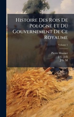 Cover Histoire Des Rois De Pologne Et Du Gouvernement De Ce Royaume