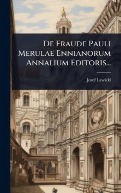 De Fraude Pauli Merulae Ennianorum Annalium Editoris... - Lawicki, Jozef