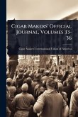 Cigar Makers' Official Journal, Volumes 33-36 Cigar Makers' Official Journal, Volumes 33-36
