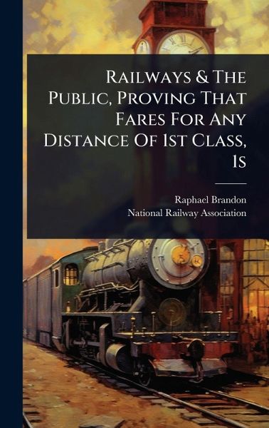 Railways & The Public, Proving That Fares For Any Distance Of 1st Class, 1s Railways & The Public, Proving That Fares For Any Distance Of 1st Class, 1s