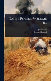Dzieje Polski, Volume 6...
