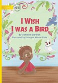 I Wish I was a Bird I Wish I was a Bird