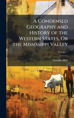Cover A Condensed Geography and History of the Western States, Or the Mississippi Valley