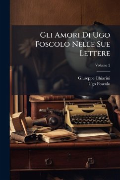 Cover Gli Amori Di Ugo Foscolo Nelle Sue Lettere
