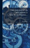 The Engineer's & Mechanic's Encyclopeadia ... The Engineer's & Mechanic's Encyclopeadia ...