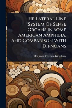 The Lateral Line System Of Sense Organs In Some American Amphibia, And Comparison With Dipnoans - Kingsbury, Benjamin Freeman