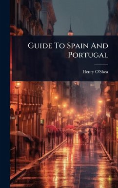 Guide To Spain And Portugal - O'Shea, Henry