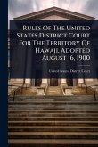 Rules Of The United States District Court For The Territory Of Hawaii, Adopted August 16, 1900