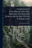 Viabilidad I ColonizaciÃ3n Del Oriente De Bolivia Por La Ruta Del Plata Y Paraguay Viabilidad I ColonizaciÃ3n Del Oriente De Bolivia Por La Ruta Del Plata Y Paraguay