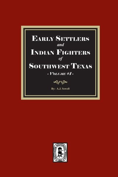 Early Settlers and Indian Fighters of Southwest Texas, Volume #1