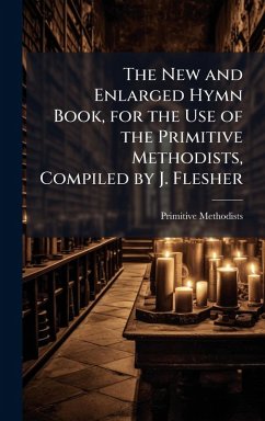 The New and Enlarged Hymn Book, for the Use of the Primitive Methodists, Compiled by J. Flesher - Methodists, Primitive