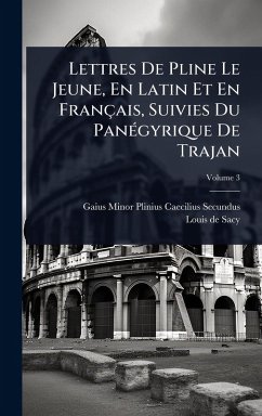 Cover Lettres De Pline Le Jeune, En Latin Et En Français, Suivies Du PanÃ(c)gyrique De Trajan