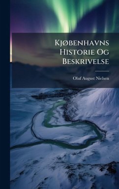 KjÃ, benhavns Historie Og Beskrivelse - Nielsen, Oluf August