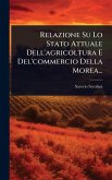 Relazione Su Lo Stato Attuale Dell'agricoltura E Del'commercio Della Morea... Relazione Su Lo Stato Attuale Dell'agricoltura E Del'commercio Della Morea...