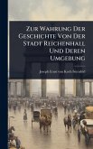 Zur Wahrung Der Geschichte Von Der Stadt Reichenhall Und Deren Umgebung