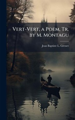 Vert-Vert, a Poem, Tr. by M. Montagu - Gresset, Jean Baptiste L