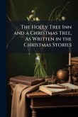 The Holly Tree Inn and a Christmas Tree, As Written in the Christmas Stories The Holly Tree Inn and a Christmas Tree, As Written in the Christmas Stories