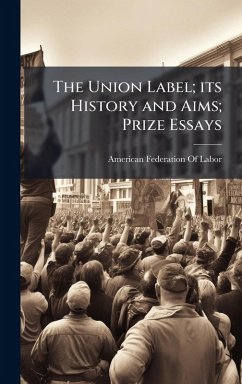 Cover The Union Label; its History and Aims; Prize Essays