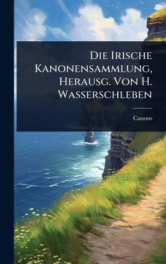 Cover Die Irische Kanonensammlung, Herausg. Von H. Wasserschleben