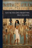 Les Actes Des Martyrs De L'Ã(c)gypte Les Actes Des Martyrs De L'Ã(c)gypte