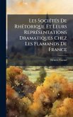 Les SociÃ(c)tÃ(c)s De RhÃ(c)torique Et Leurs ReprÃ(c)sentations Dramatiques Chez Les Flamands De France Les SociÃ(c)tÃ(c)s De RhÃ(c)torique Et Leurs ReprÃ(c)sentations Dramatiques Chez Les Flamands De France