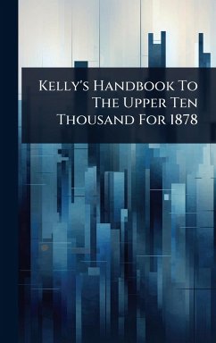 Cover Kelly's Handbook To The Upper Ten Thousand For 1878