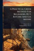 A Practical Greek Method For Beginners, By F. Ritchie And E.h. Moore A Practical Greek Method For Beginners, By F. Ritchie And E.h. Moore