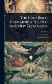The Holy Bible, Containing The Old And New Testaments The Holy Bible, Containing The Old And New Testaments