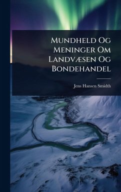 Mundheld Og Meninger Om LandvÃ]sen Og Bondehandel - Smidth, Jens Hansen