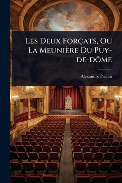 Les Deux Forçats, Ou La Meunière Du Puy-de-dÃ´me - Piccini, Alexandre