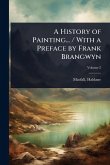 A History of Painting... / With a Preface by Frank Brangwyn A History of Painting... / With a Preface by Frank Brangwyn