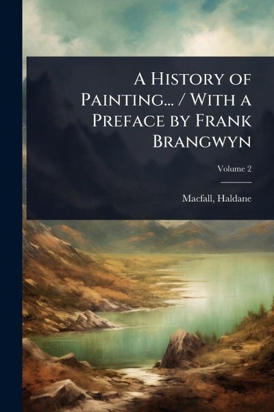 A History of Painting... / With a Preface by Frank Brangwyn A History of Painting... / With a Preface by Frank Brangwyn