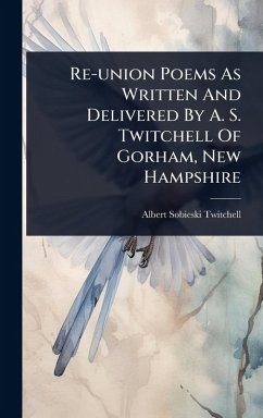 Re-union Poems As Written And Delivered By A. S. Twitchell Of Gorham, New Hampshire - Twitchell, Albert Sobieski