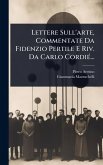 Lettere Sull'arte, Commentate Da Fidenzio Pertile E Riv. Da Carlo CordiÃ(c)...