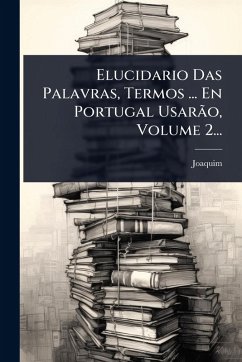 Cover Elucidario Das Palavras, Termos ... En Portugal UsarÃ£o, Volume 2...