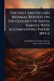 The First And Second Biennial Reports On The Geology Of South Dakota With Accompanying Papers 1893-6 The First And Second Biennial Reports On The Geology Of South Dakota With Accompanying Papers 1893-6