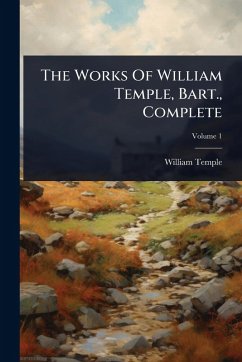 Cover The Works Of William Temple, Bart., Complete