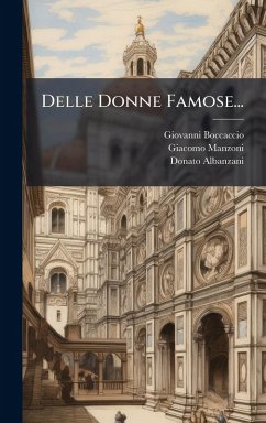 Delle Donne Famose... - Boccaccio, Giovanni; Manzoni, Giacomo; Albanzani, Donato Delle Donne Famose... - Boccaccio, Giovanni; Manzoni, Giacomo; Albanzani, Donato