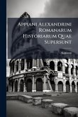 Appiani Alexandrini Romanarum Historiarum Quae Supersunt